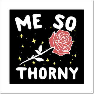 Me So Thorny Posters and Art